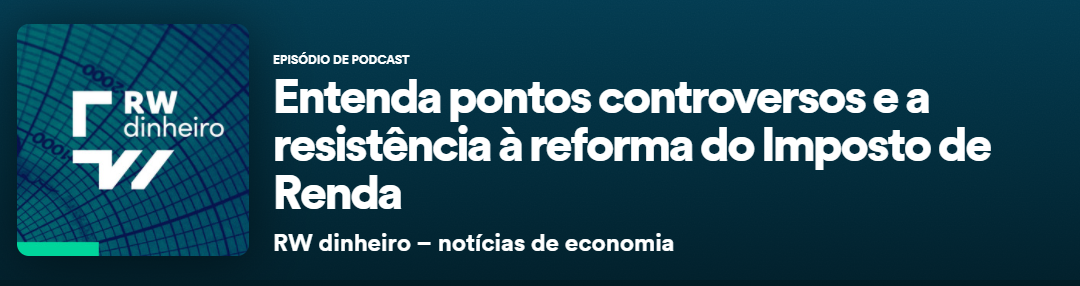 Entenda pontos controversos e a resistencia à reforma do Importo de Renda e dividendos – Entrevista À RW dinheiro – Dr André Felix Ricotta – 2021