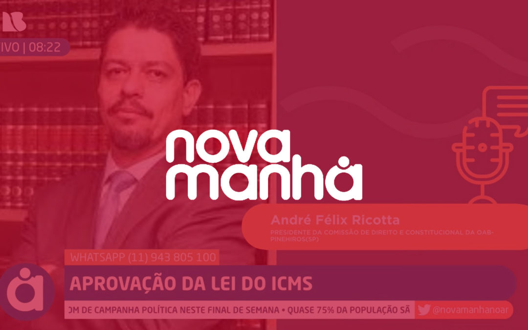 Aprovação da Lei do ICMS – Nova Manha no Ar (04/07/2022)